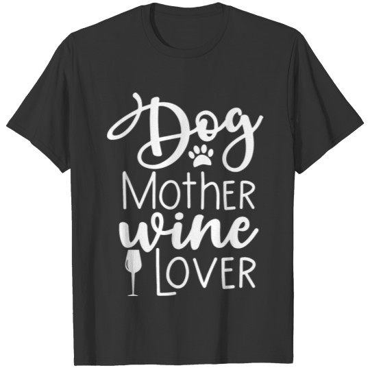 Dog Mother Wine Love Funny Text With Paw Print And T Shirts