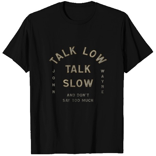 John Wayne Talk Low Talk Slow T Shirts