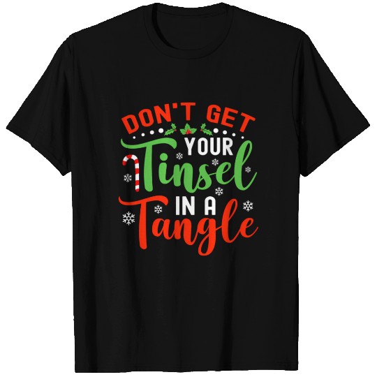 Don'T Get Your Tinsel In A Tangle For T Shirts