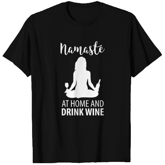 Namaste At Home And Drink Wine T Shirts