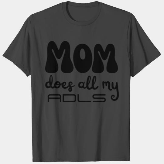 MOM does all my ADLs, occupational therapy gift T Shirts