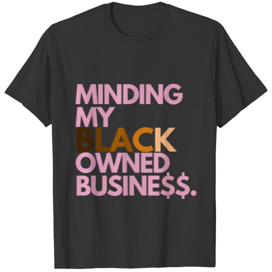 Minding My Owned Black Business T Shirts