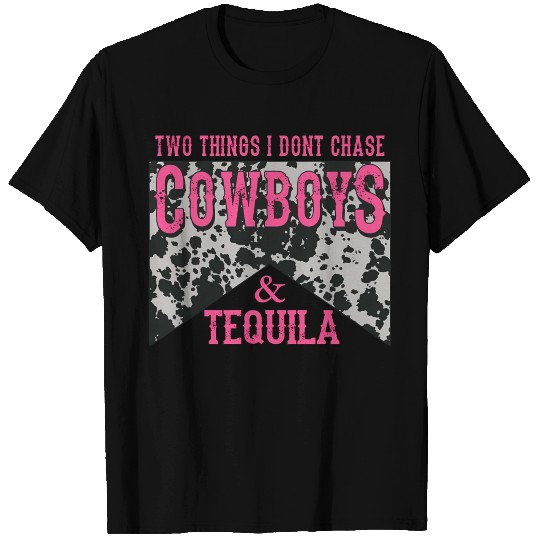 Things I Don'T Chase Cowboys Tequila T Shirts