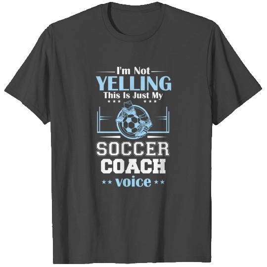 I'M Not Yelling This Is My Soccer Coach Voice T Shirts