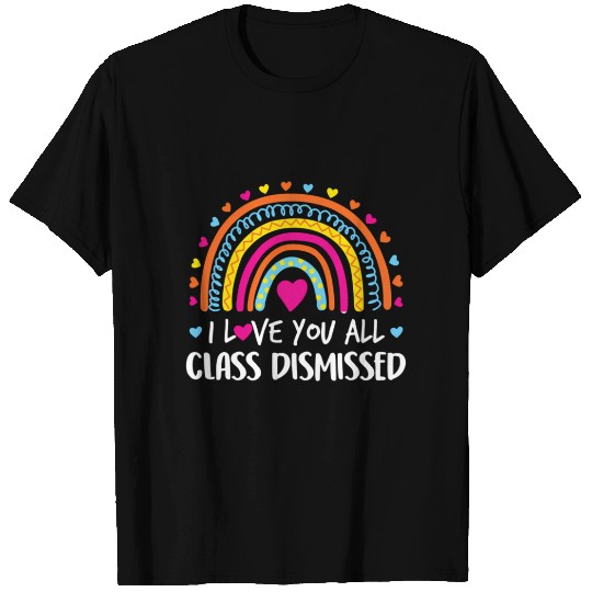 I Love You All Class Dismissed Teacher Last Day T Shirts