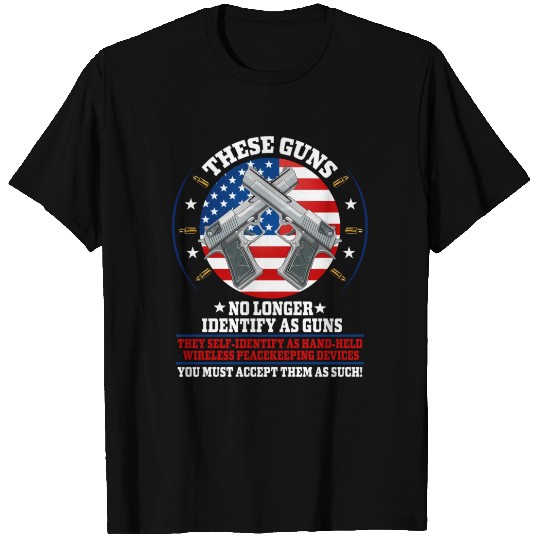 These Guns No Longer Identify As Guns Gun Saying T Shirts