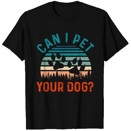 Can I Pet Your Dog Funny Dog Lover T Shirts
