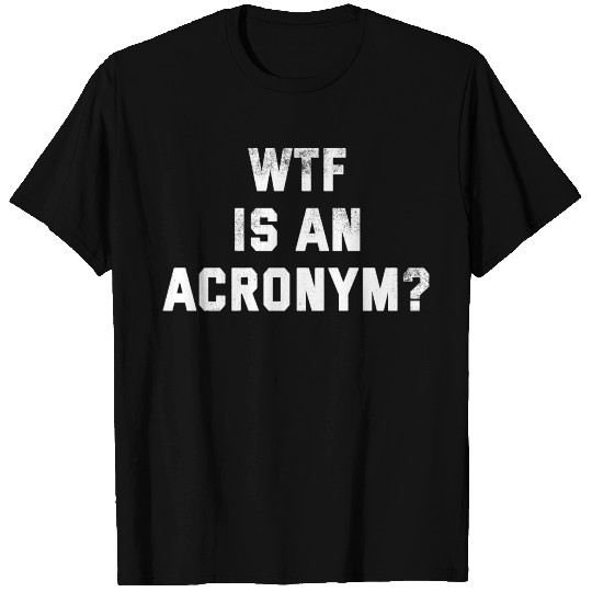 Wtf Is An Acronym T Shirts