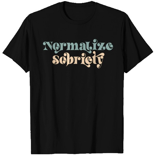 Sober Quote Normalize Sobriety T Shirts