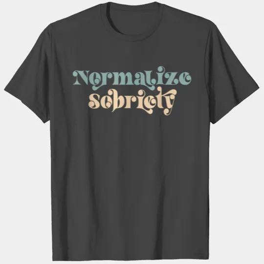 Sober Quote Normalize Sobriety T Shirts