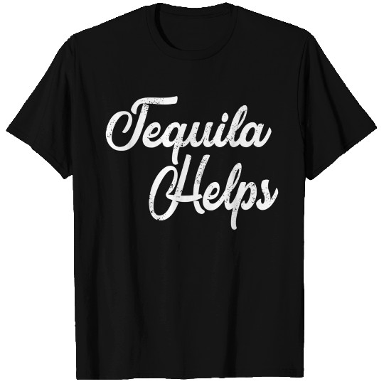 Tequila Helps Distressed Bar Hopping T Shirts