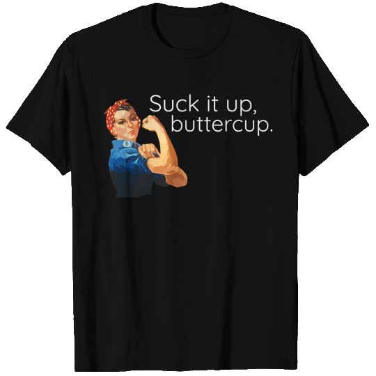 Suck It Up Buttercup Rosie The Riveter T Shirts