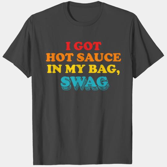 I Got Hot Sauce In My Bag, Swag T Shirts