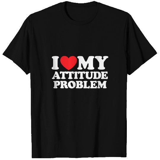 I Love My Attitude Problem T Shirts