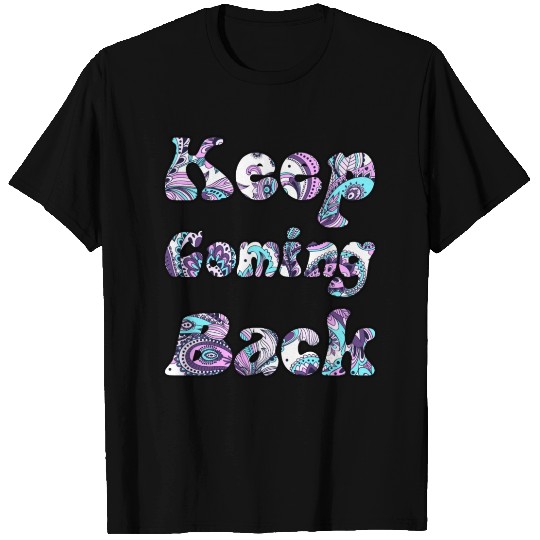 Keep Coming Back paisley T Shirts