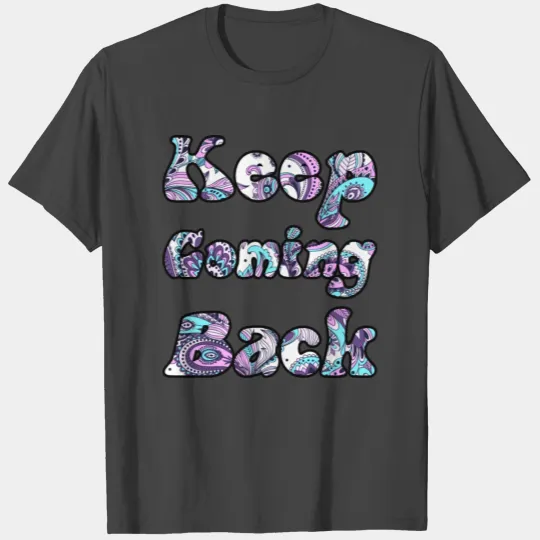 Keep Coming Back paisley T Shirts