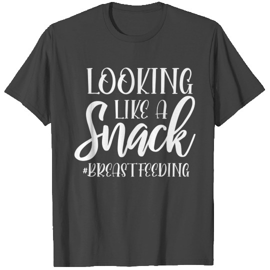Breastfeeding Mom Looking Like A Snack Lactation T Shirts