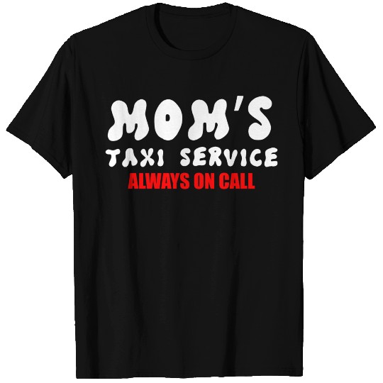 Moms Taxi Service Always On Call T Shirts