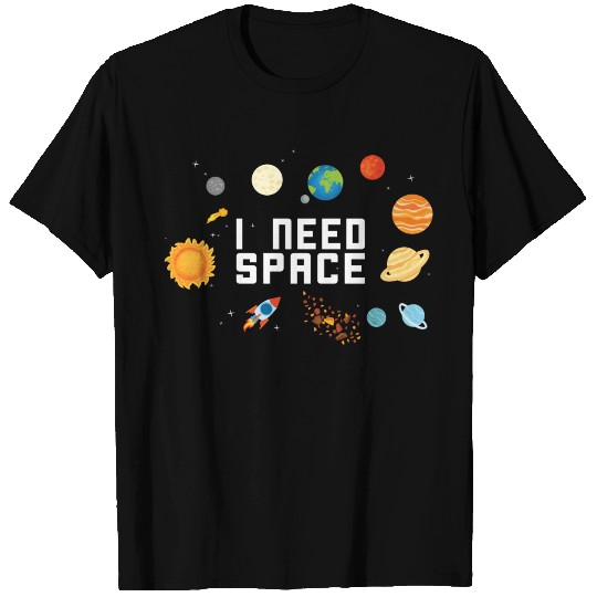 I Need Space Solar System Galaxy Gift Idea T Shirts