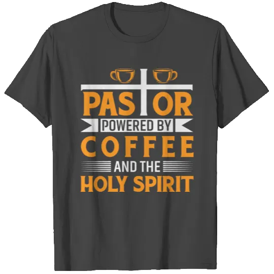Pastor Powered By Coffee And Holy Spirit T Shirts