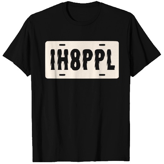 IH8PPL License Plate ©WhiteTigerLLC.Com T Shirts