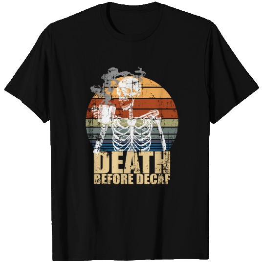 Death Before Decaf Coffee eleton Java Or Die T Shirts