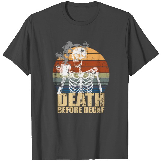 Death Before Decaf Coffee eleton Java Or Die T Shirts
