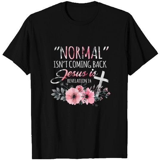 Normal Isn'T Coming Back But Jesus Is Revelation T Shirts