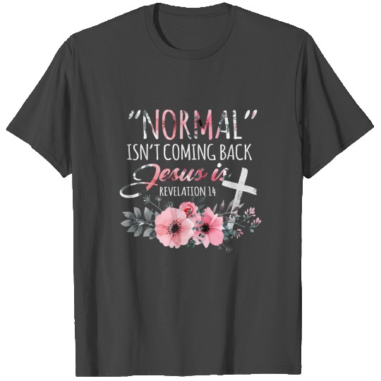 Normal Isn'T Coming Back But Jesus Is Revelation T Shirts