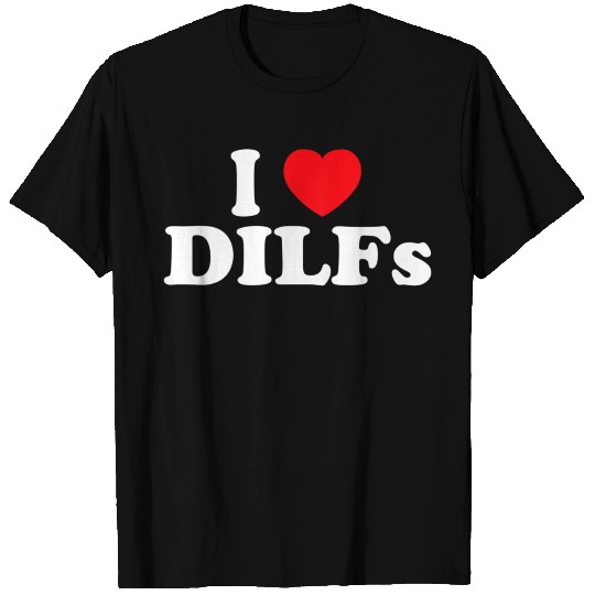 I Love Dilfs I Heart Dilfs T Shirts