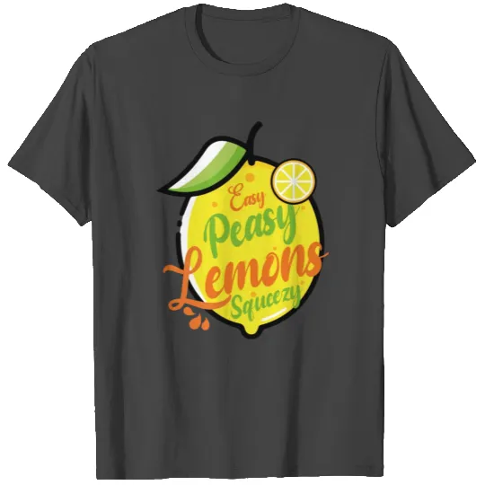 Easy Peasy Lemon Squeezy T Shirts