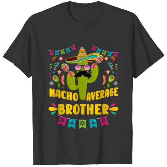 Nacho Average Brother Mexican Nacho Mexico Bro T Shirts