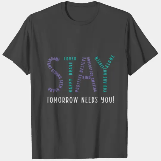 Stay Tomorrow Needs You Suicide Prevention Awarene T Shirts