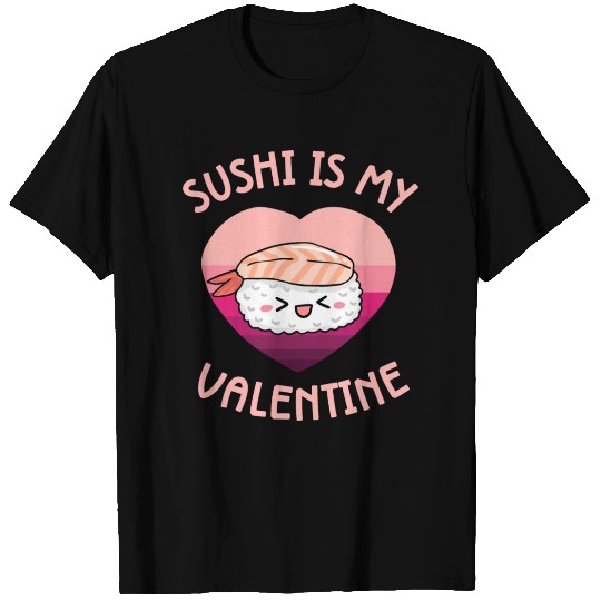 Sushi Is My Valentine Japanese Food Valentines Day T Shirts