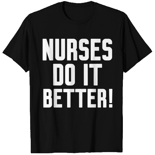 Nurses Do It Better T Shirts