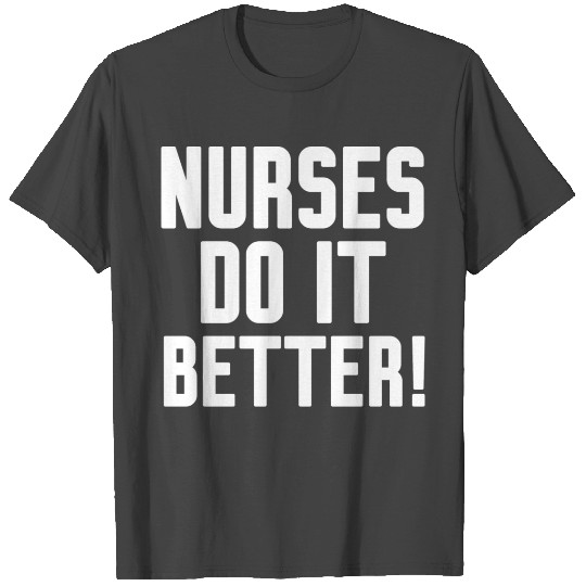 Nurses Do It Better T Shirts