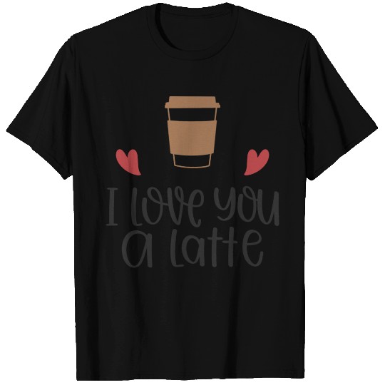 I Love You a Latte T Shirts