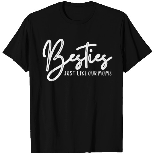 Besties just lik our moms, Best Friend Outfits T Shirts