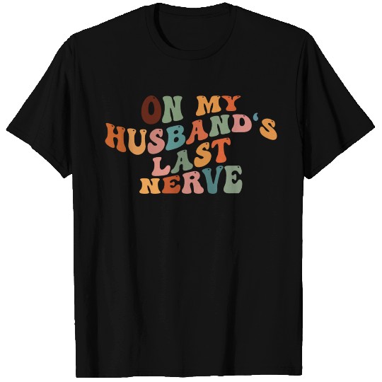 On My Husband's Last Nerve funny Wife T Shirts