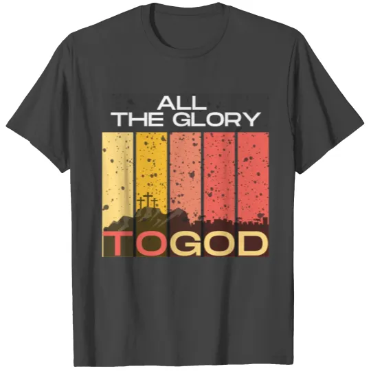 All The Glory to God T Shirts