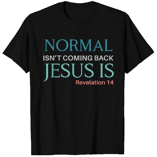 Normal Isn’t Coming Back Jesus Is Revelation chris T Shirts
