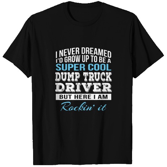 Funny Dump Truck Driver Gift T Shirts
