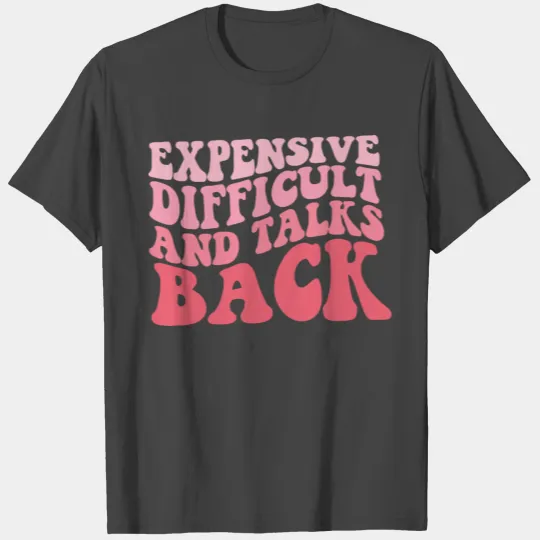 Expensive Difficult And Talks Back Mothers Day T Shirts