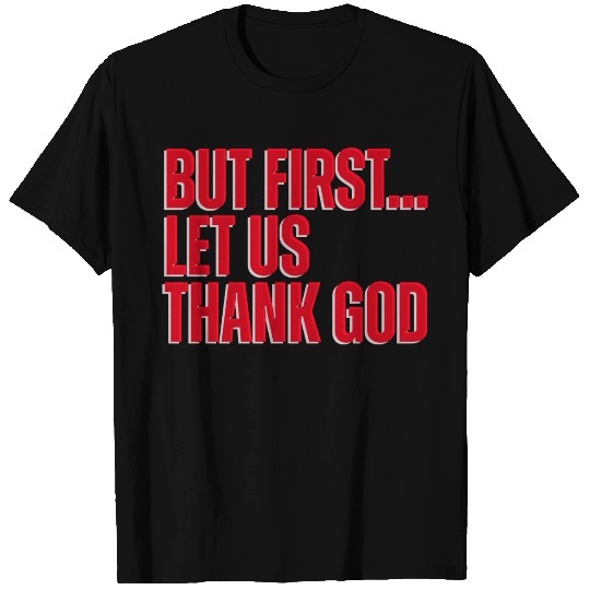 But First Let Us Thank God Christian T Shirts
