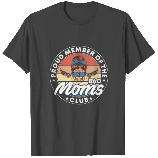Proud Member Of The Bad Moms Club ull Mother'S Day T Shirts