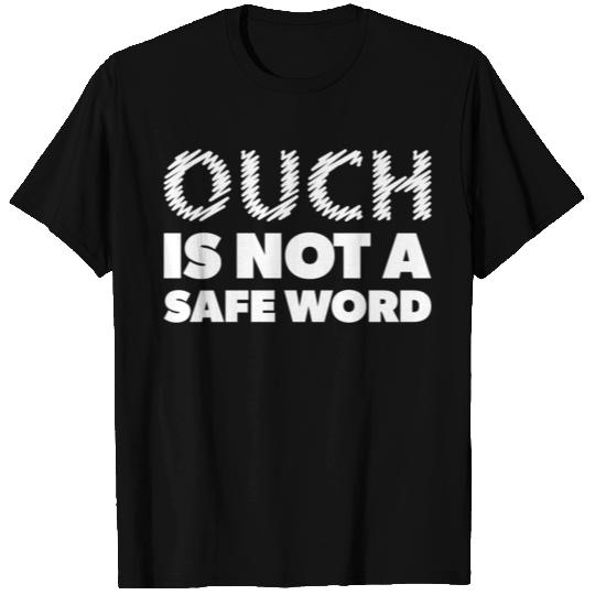 Ouch Is Not A Safeword Bdsm For Doms T Shirts