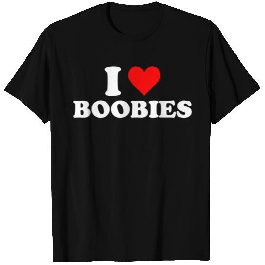 I Love Boobies T Shirts