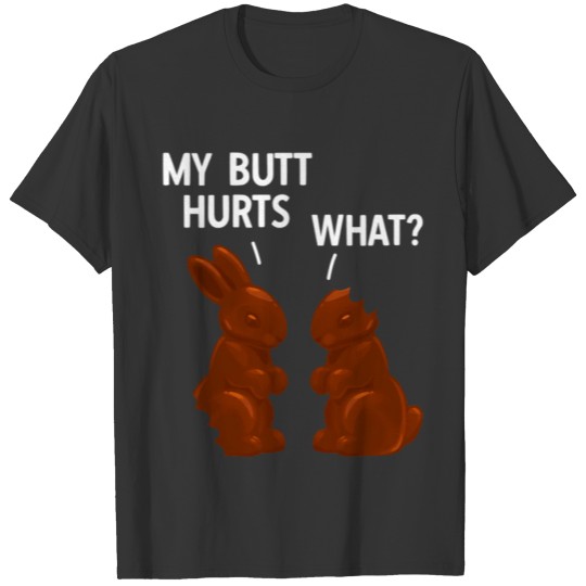 My Butt Hurts Chocolate Bunny Easter T Shirts