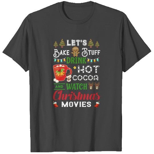 Let'S Bake Stuff Drink Hot Cocoa And Watch Movies T Shirts
