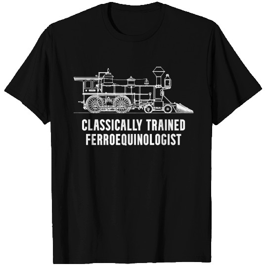 Classically Trained Ferroequinologist Railfan T Shirts
